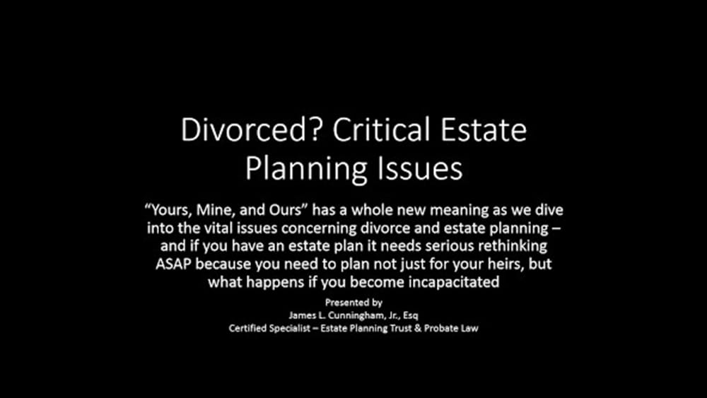 DIVORCED? Critical Estate Planning- Inheritance issues