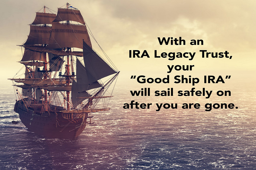 IRA Legacy Trust Sails On After You Are Gone!